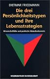 Die drei Persoenlichkeitstypen und ihre Lebensstrategien. Wissenschaftliche und praktische Menschenkenntnis