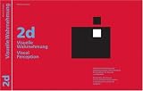 Visuelle Wahrnehmung im zweidimensionalen Bereich: Elementare Ph�nomene der zweidimensionalen Wahrnehmung. Ein Handbuch f�r K�nstler und Gestalter