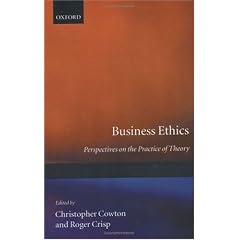 Business Ethics: Perspectives on the Practice of Theory: Christopher Cowton, Roger Crisp