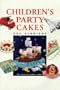 Children's Party Cakes: 30 Easy-To-Make Cakes