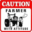 CAUTION: FARMER WITH ATTITUDE joke farm sign