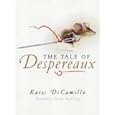 The Tale of Despereaux: Being the Story of a Mouse, a Princess, Some Soup, and a Spool of Thread