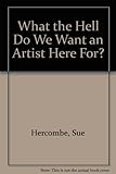 What the hell do we want an artist here for?