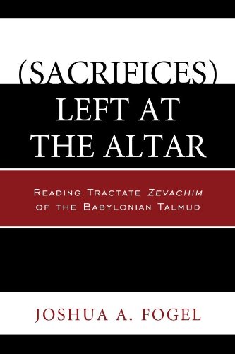 (Sacrifices) Left at the Altar: Reading Tractate Zevachim of the Babylonian Talmud