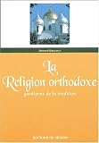 La Religion orthodoxe. Gardienne de la Tradition