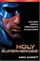 Holy Superheroes: Exploring Faith And Spirituality In Comic Books
