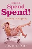 Spend, spend, spend : a history of shopping