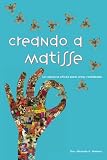 Creando a Matisse: Un sistema pr&aacute;ctico para crear realidades (Spanish Edition)