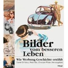 Bilder vom besseren Leben. Wie Werbung Geschichte erz�hlt