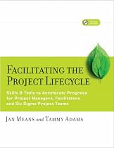 Facilitating the Project Lifecycle: The Skills and Tools to Accelerate Progress for Project Managers, Facilitators, and Six Sigma Project Teams (Jossey-Bass Business & Management)