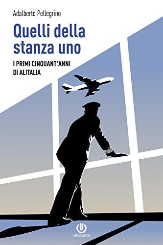 Quelli della stanza uno - I primi cinquant'anni di Alitalia (Italian Edition)