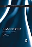 Sport, fun and enjoyment : an embodied approach