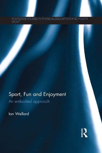 Sport, Fun and Enjoyment: An Embodied Approach (Routledge Studies in Physical Education and Youth Sport)