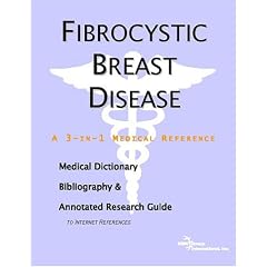 Fibrocystic Breast Disease - A Medical Dictionary, Bibliography, and Annotated Research... by ICON Health Publications