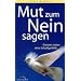 Mut zum Nein sagen: Grenzen setzen ohne Schuldgef�hle