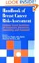 Handbook of Breast Cancer Risk-Assessment: Evidence-Based Guidelines for Evaluation, Prevention, Counseling, and Treatment