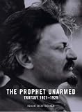The Prophet Unarmed: Trotsky 1921-1929 Isaac Deutscher