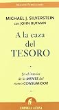 A La Caza Del Tesoro Treasure Hunt: En El Interior De La Mente Del Nuevo Consumidor Inside the Mind of the New Global Consumer (Spanish Edition)