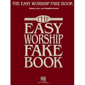 The Easy Worship Fake Book: Over 100 Songs in the Key of "C"