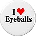 I Love Eyeballs 1.25â€ Pinback Button Pin Heart Eye