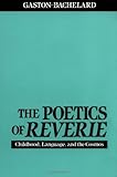 The Poetics of Reverie: Childhood, Language, and the Cosmos
