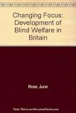 Changing focus : the development of blind welfare in Britain