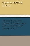Tis Sixty Years Since Address of Charles Francis Adams, Founders' Day, January 16, 1913