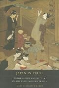 Japan in Print: Information and Nation in the Early Modern Period (Asia: Local Studies / Global Themes)