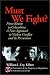 Books : Must We Fight?: From The Battlefield to the Schoolyard - A New Perspective on Violent Conflict and Its Prevention