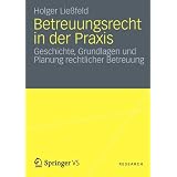 Betreuungsrecht in der Praxis: Geschichte, Grundlagen und Planung rechtlicher Betreuungvon "Holger Lie�feld"