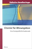 Chemie f&uuml;r Ahnungslose: Eine Einstiegshilfe f&uuml;r Studierende - Katherina Standhartinger