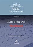 The Medical Transcriptionists Guide to Microsoft Word; Third Edition: Make It Your Own, Workbook