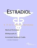 Estradiol - A Medical Dictionary, Bibliography, and Annotated Research Guide to Internet References