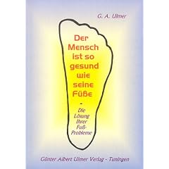 Der Mensch ist so gesund wie seine F��e: Die L�sung Ihrer Fu�probleme