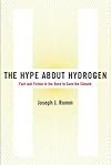 The Hype About Hydrogen: Fact and Fiction in the Race to Save the Climate