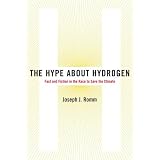 The Hype About Hydrogen: Fact and Fiction in the Race to Save the Climate
