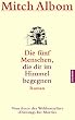 Die f�nf Menschen, die dir im Himmel begegnen