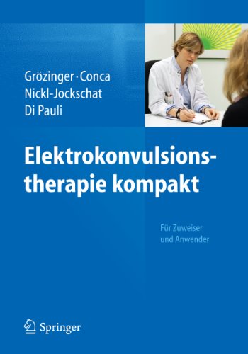 Download Elektrokonvulsionstherapie kompakt: Für Zuweiser und Anwender Download Elektrokonvulsionstherapie kompakt: Für Zuweiser und Anwender
