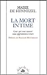 La mort intime. Ceux qui vont mourir nous apprennent � vivre