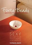 Forty Beads: The Simple, Sexy Secret for Transforming Your Marriage