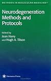 Neurodegeneration Methods and Protocols (Methods in Molecular Medicine)