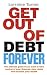 Get Out of Debt Forever: The Ultimate Guide If You Want to Take Control of Your Finances, Clear Debts and Increase Your Wealth