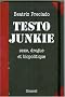 Testo Junkie : Sexe, drogue et biopolitique