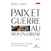 Paix et Guerre au Moyen-Orient : L'Orient arabe et le monde de 1945 � nos jours