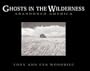 Ghosts in the Wilderness: Abandoned America