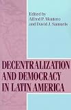 Decentralization and Democracy in Latin America (From the Helen Kellogg Institute for International Studies)