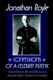 Confessions of a Celebrity Psychic: How to Become Rich and Famous as a Fraudalent Psychic Entertainer and Consultant