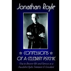 Confessions of a Celebrity Psychic: How to Become Rich and Famous as a Fraudalent Psychic Entertainer and Consultant