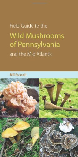 Field Guide to Wild Mushrooms of Pennsylvania and the Mid-Atlantic (A Keystone Book Â®)