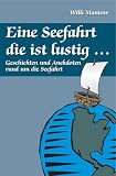Eine Seefahrt die ist lustig...: Geschichten und Anekdoten rund um die Seefahrt - Willi Mantow